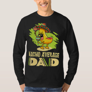 Dads Father Daddy Dad Jokes Nacho Average Dad T-Shirt