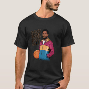 Dad's Game, Dad's Ball Basketball Theme T-Shirt