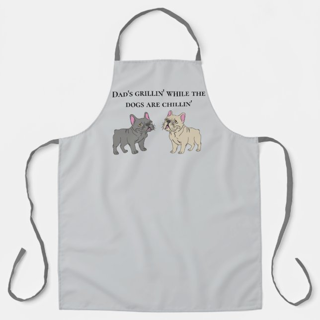 Dad's grillin' while the dogs are chillin' apron (Front)
