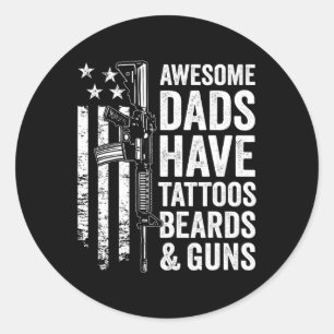Dads Have Tattoos Beards & Guns - Fathers Day Classic Round Sticker