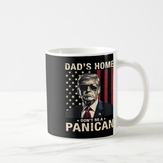 Dad's Home Don't Be A Panican Funny Trump  Coffee Mug (Right)