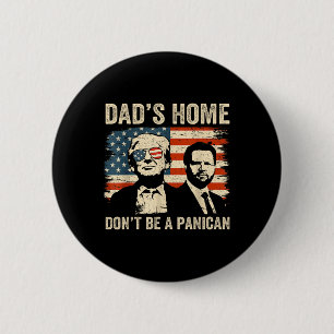 Dads Home Dont Be A Panican Funny Trump Fathers Da 6 Cm Round Badge