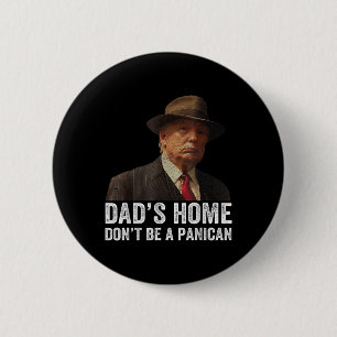 Dads Home Dont Be A Panican Funny Trump Fathers Da 6 Cm Round Badge
