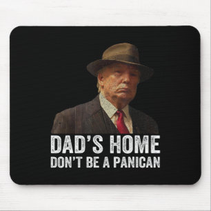 Dad's Home Don't Be A Panican Funny Trump Father's Mouse Pad