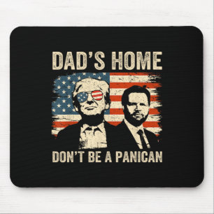 Dad's Home Don't Be A Panican Funny Trump Father's Mouse Pad