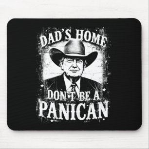 Dad's Home Don't Be A Panican Funny Trump Western  Mouse Pad