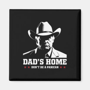 Dad's Home Don't Be A Panican Trump Cowboy Dad Fat Magnet