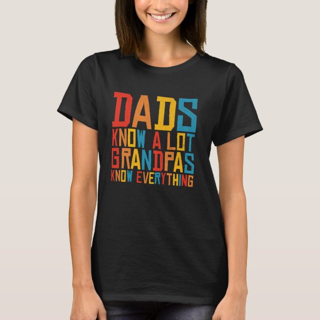 Dads Know A Lot Grandpas Know Everything Dad T-Shirt (Front)