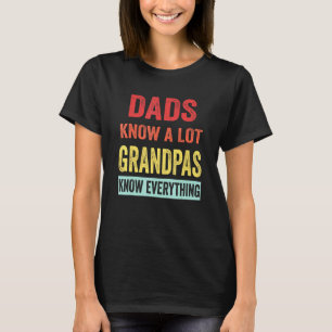 Dads Know A Lot Grandpas Know Everything Father Da T-Shirt