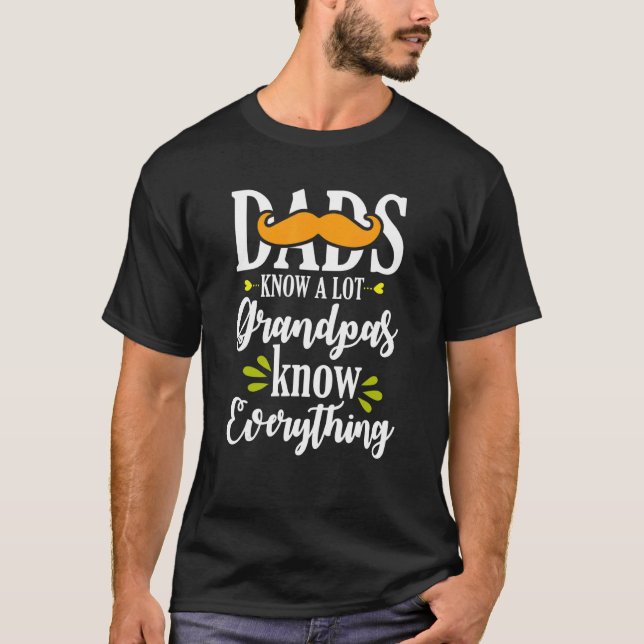 Dads Know A Lot Grandpas Know Everything  Fathers  T-Shirt (Front)