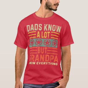 Dads Know A Lot Grandpas Know Everything Granddad T-Shirt