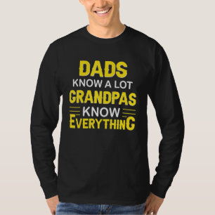 Dads Know A Lot Grandpas Know Everything- Grandpa  T-Shirt