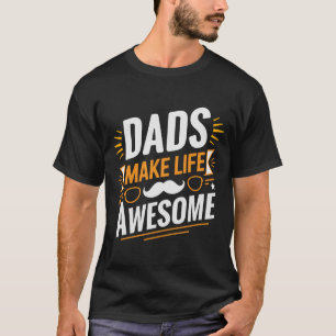 Dads Make Life Awesome T-Shirt – Cool Gift for Awe