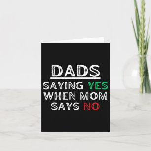 Dads - Saying Yes When Mum Says No Funny Fathers D Card