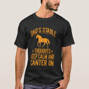 Dad's Stable Thoughts Keep Calm and Canter On Hors T-Shirt