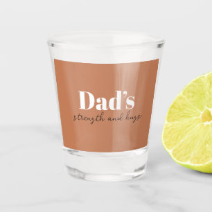 Dad's Strength and Hugs - Father's Day Gift    Shot Glass