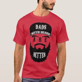 Dads With Beard Are Better T-Shirt