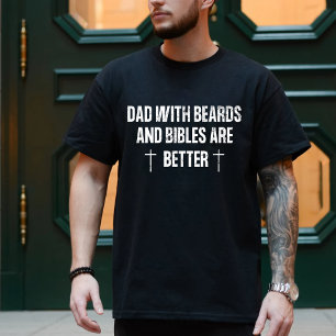 Dads with beards and bibles are better T-Shirt