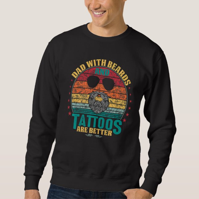 Dads with Beards and Tattoos Are Better Fathers Da Sweatshirt (Front)