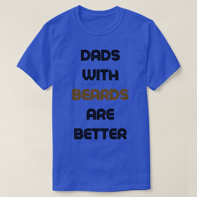 Dads With Beards Are Better 10 T-Shirt (Design Front)