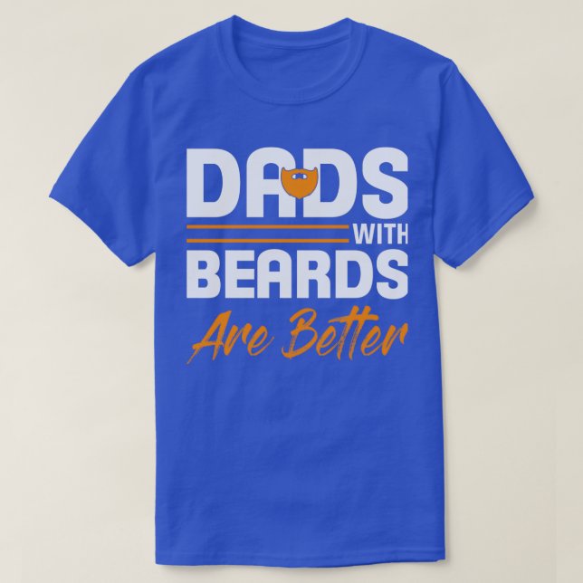 Dads with beards are better 2 T-Shirt (Design Front)