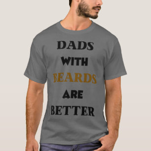 Dads With Beards Are Better 35 T-Shirt