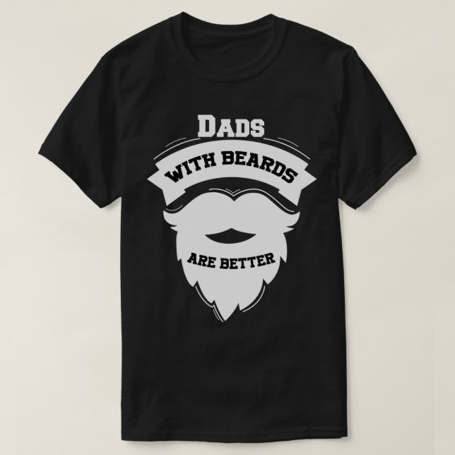 Dads With Beards Are Better 4 T-Shirt (Design Front)