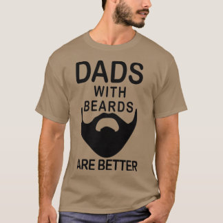 Dads With Beards Are Better Bearded 1 T-Shirt