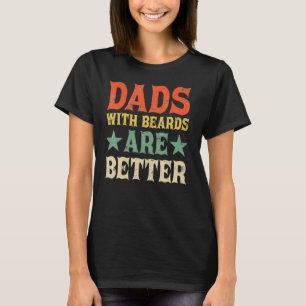 Dads with Beards Are Better Dad  for Men Fathers D T-Shirt