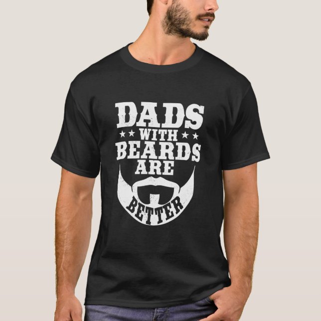 Dads With Beards Are Better Daddy Bearded Dad Fath T-Shirt (Front)