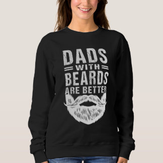 Dads With Beards Are Better Father s Day Joke Sweatshirt
