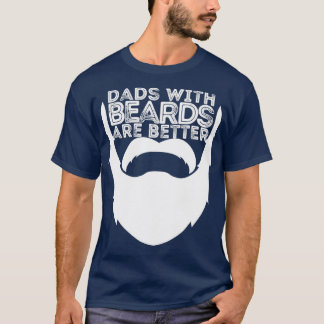DADS WITH BEARDS ARE BETTER FATHERS DAY BEARD DAD T-Shirt