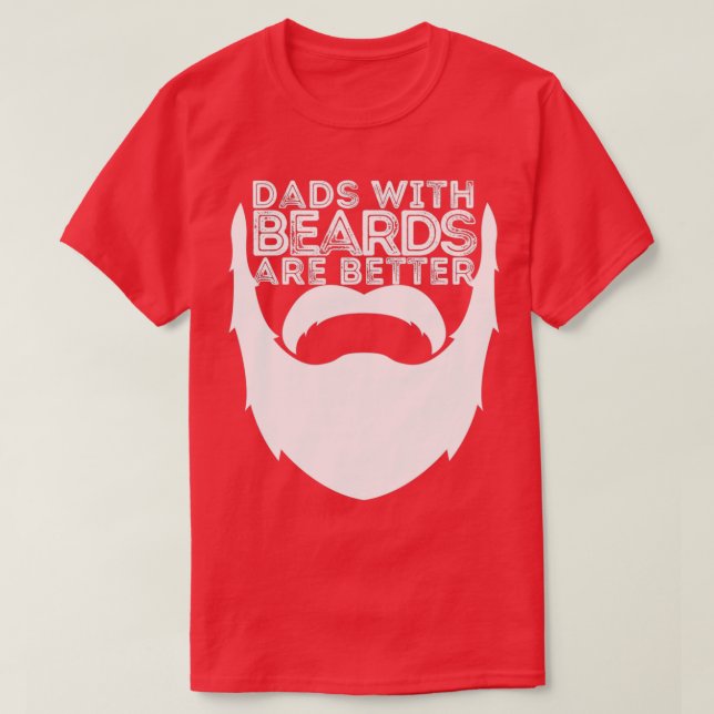 DADS WITH BEARDS ARE BETTER FATHERS DAY BEARD DAD  T-Shirt (Design Front)