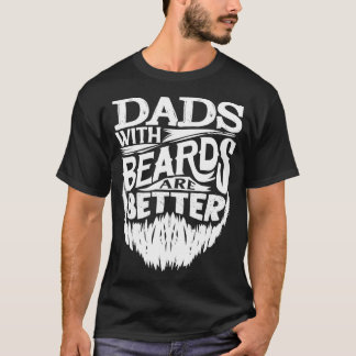 Dads With Beards Are Better Fathers Day Funny 2 T-Shirt
