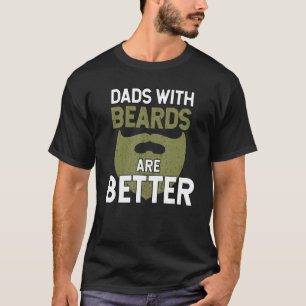 Dads With Beards Are Better Fathers Day Funny Dad T-Shirt