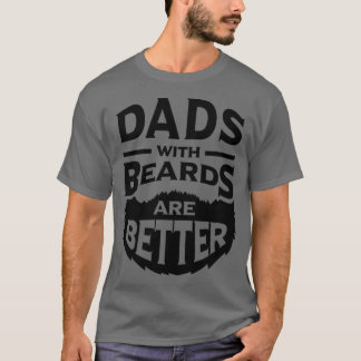 Dads with Beards are Better Fathers Day Gifts 1 T-Shirt