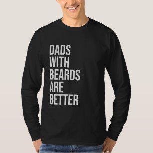 Dads With Beards Are Better Father's Day Humour Sa T-Shirt