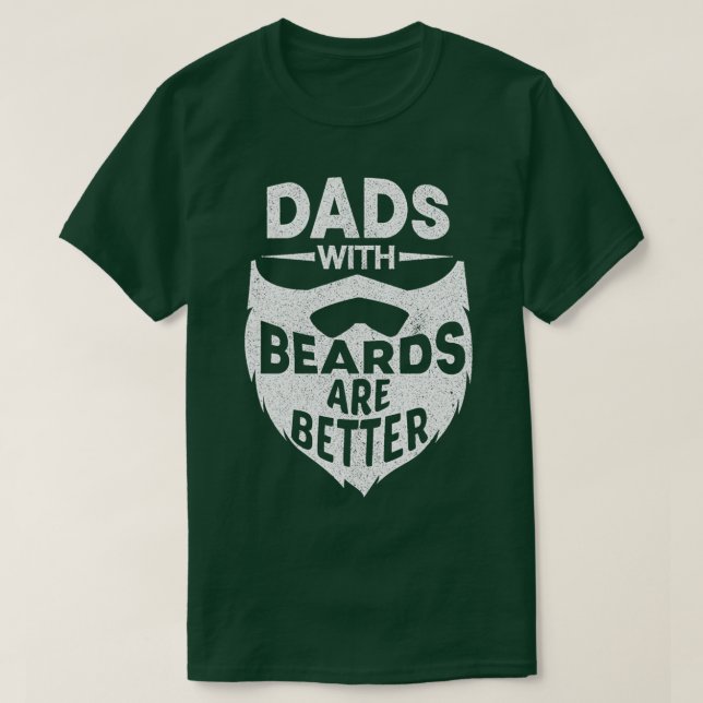 Dads With Beards Are Better Funny Beard Dad Father T-Shirt (Design Front)