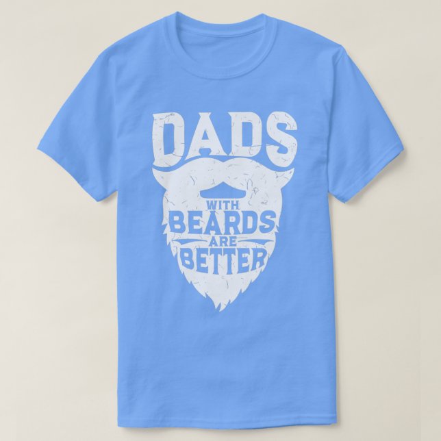 Dads With Beards Are Better Funny Beard Gift T-Shirt (Design Front)