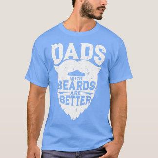 Dads With Beards Are Better Funny Beard Gift T-Shirt