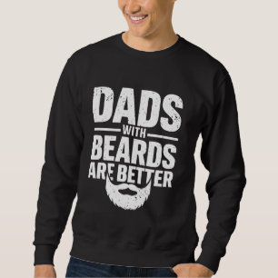Dads with Beards are Better Funny Father's Day Jok Sweatshirt