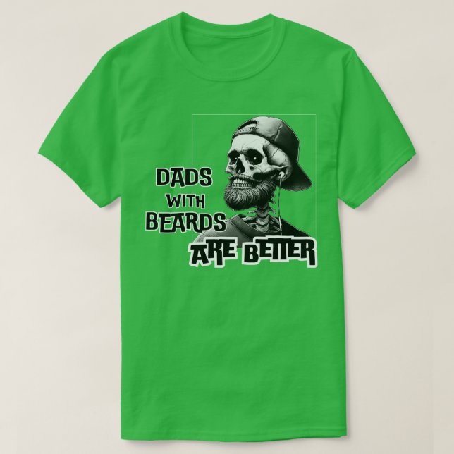 Dads with Beards are Better T-Shirt (Design Front)
