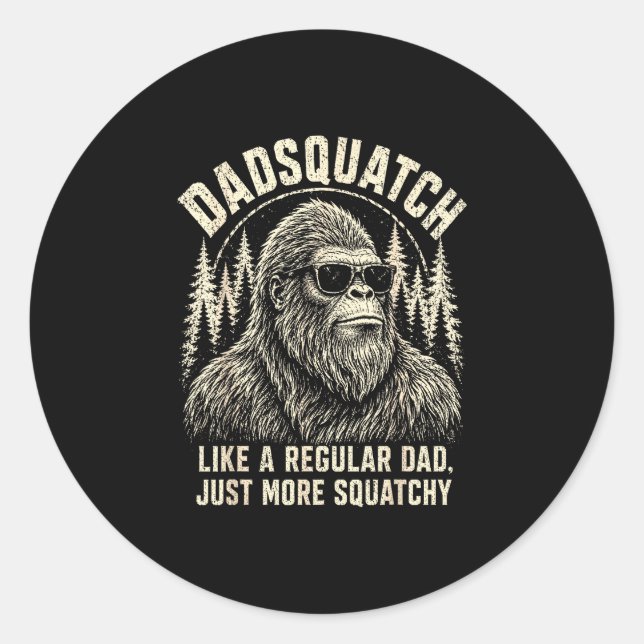 Dadsquatch bigfoot like a regular dad more classic round sticker (Front)