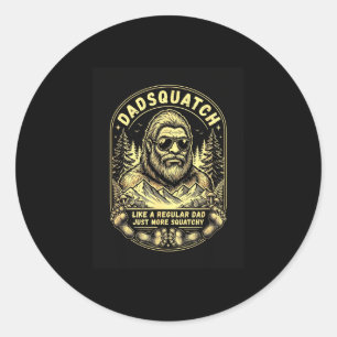 Dadsquatch like a regular dad more squatchy classic round sticker