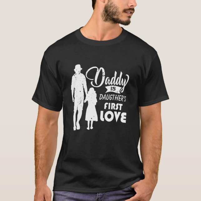 Dady Is Daughter's First Love T-Shirt (Front)
