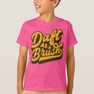 Daft As A Brush Yorkshire English Idiom Tee Shirt