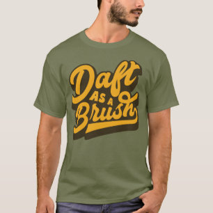Daft As A Brush Yorkshire English Slang   T-Shirt