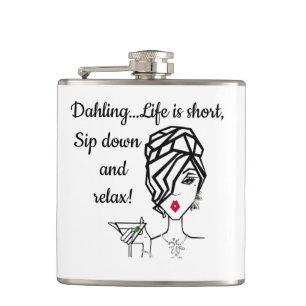 "Dahling…Life is Short, Sip Down and Relax!” Flask