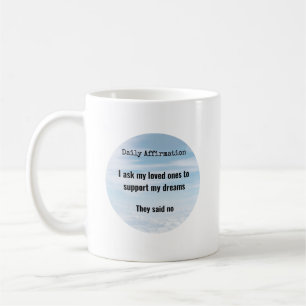 Daily Affirmation, Loved Ones Support, Humour Coffee Mug