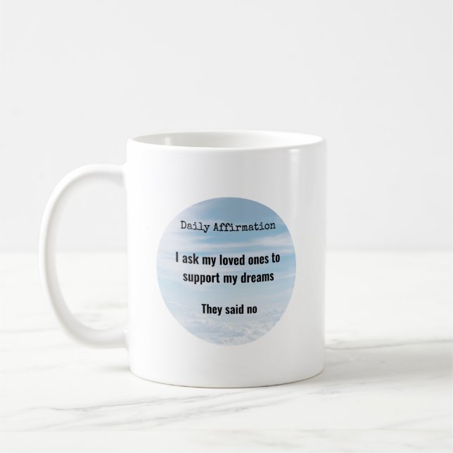 Daily Affirmation, Loved Ones Support, Humour Coffee Mug (Left)